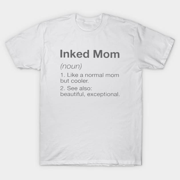 Inked Mom Like A Normal Mom But Cooler See Also Beautiful Exceptional Mom T-Shirt by hathanh2